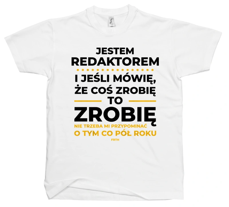 Jeśli Redaktor Mówi Że Zrobi, To Zrobi - Męska Koszulka Biała