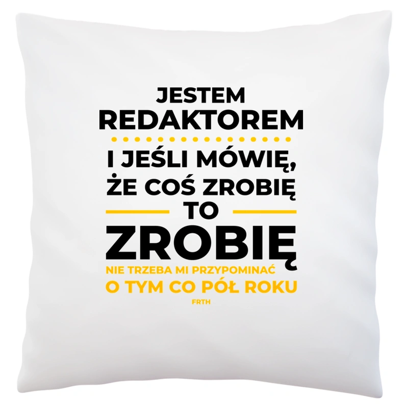 Jeśli Redaktor Mówi Że Zrobi, To Zrobi - Poduszka Biała