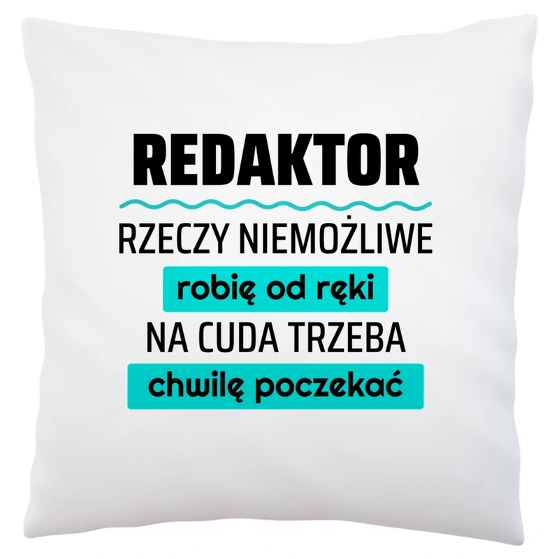 Redaktor - Rzeczy Niemożliwe Robię Od Ręki - Na Cuda Trzeba Chwilę Poczekać - Poduszka Biała