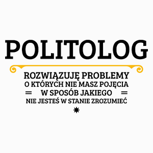 Politolog - Rozwiązuje Problemy O Których Nie Masz Pojęcia - Poduszka Biała