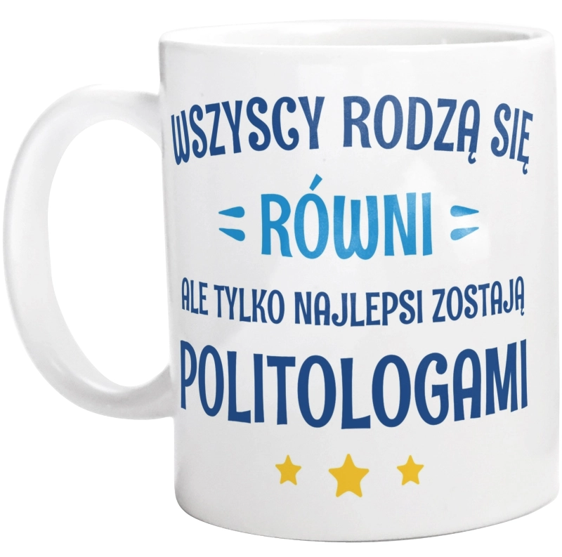 Tylko Najlepsi Zostają Politologami - Kubek Biały