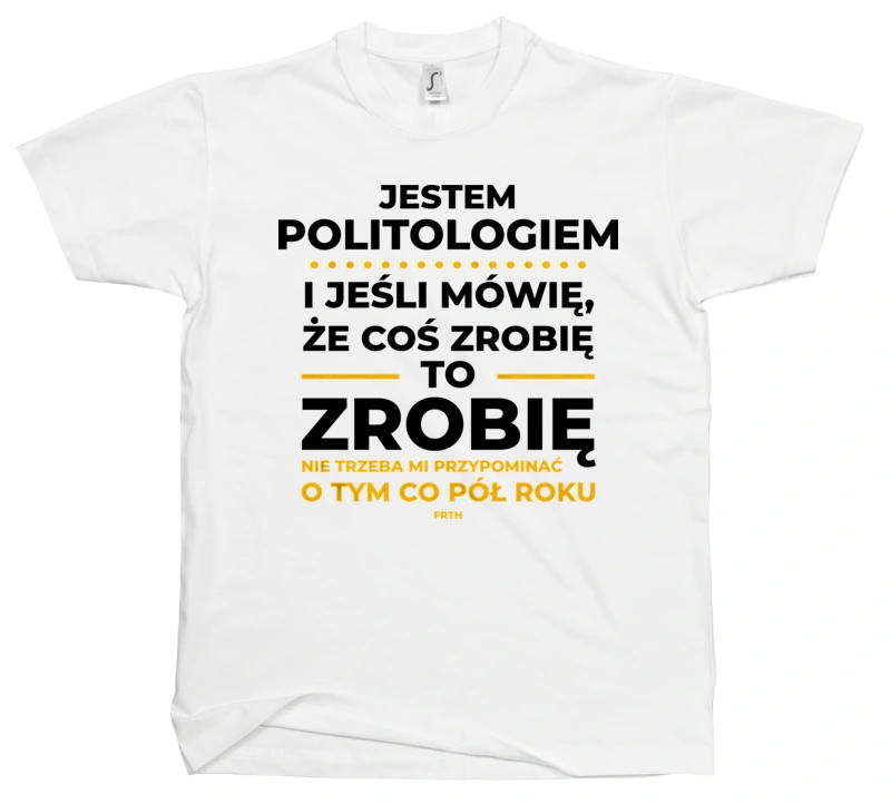 Jeśli Politolog Mówi Że Zrobi, To Zrobi - Męska Koszulka Biała