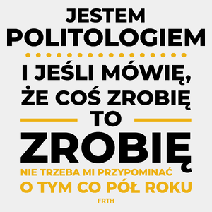 Jeśli Politolog Mówi Że Zrobi, To Zrobi - Męska Koszulka Biała