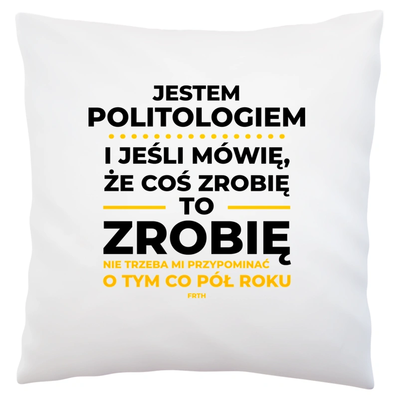 Jeśli Politolog Mówi Że Zrobi, To Zrobi - Poduszka Biała