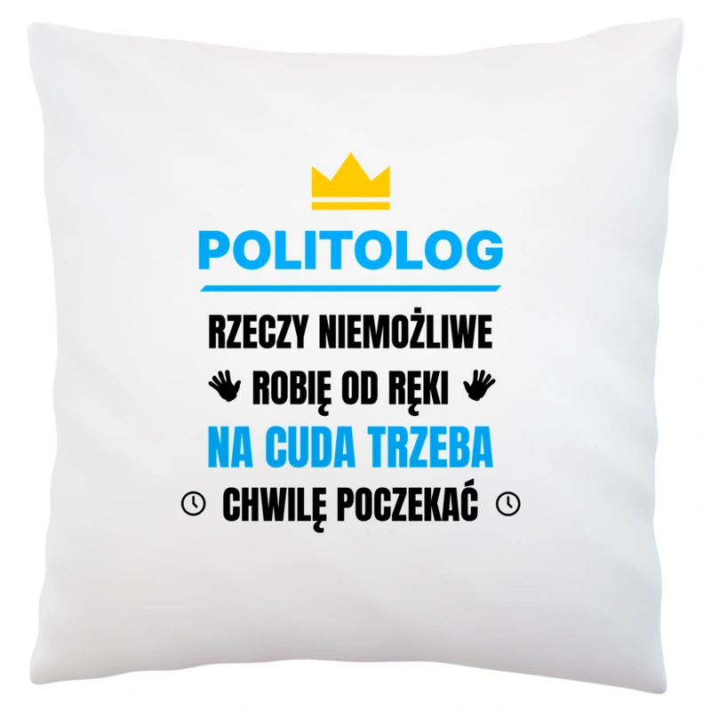 Politolog Rzeczy Niemożliwe Robię Od Ręki - Poduszka Biała