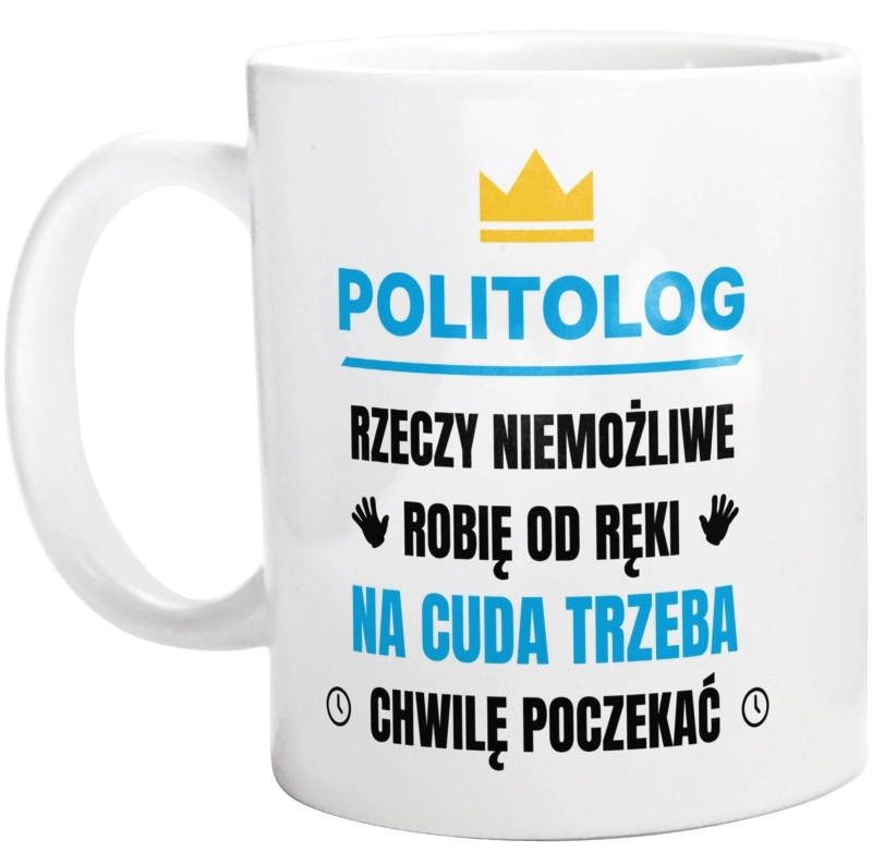 Politolog Rzeczy Niemożliwe Robię Od Ręki - Kubek Biały