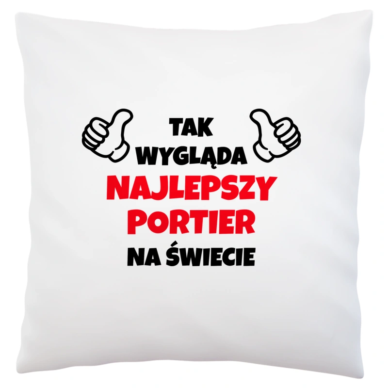 Tak Wygląda Najlepszy Portier Na Świecie - Poduszka Biała