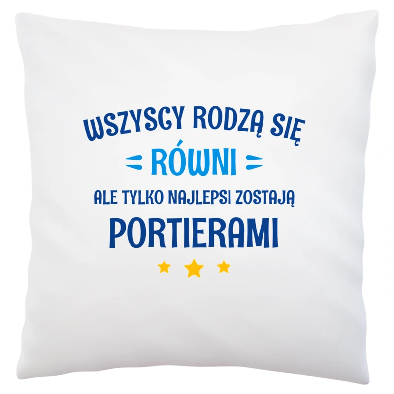 Tylko Najlepsi Zostają Portierami - Poduszka Biała