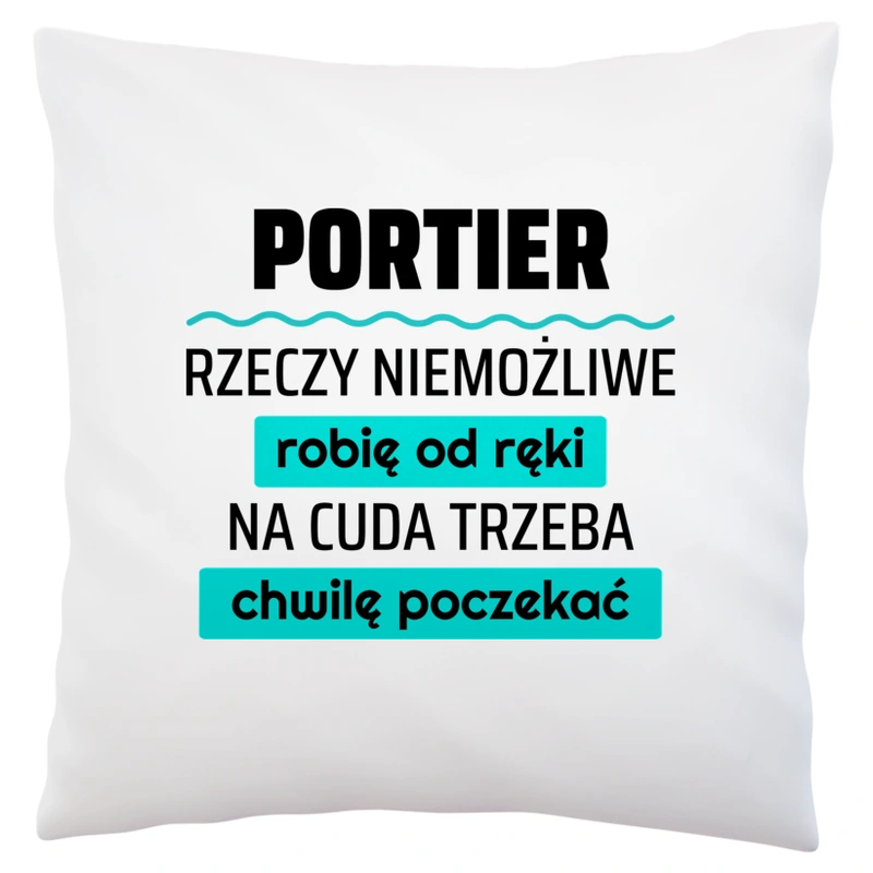 Portier - Rzeczy Niemożliwe Robię Od Ręki - Na Cuda Trzeba Chwilę Poczekać - Poduszka Biała