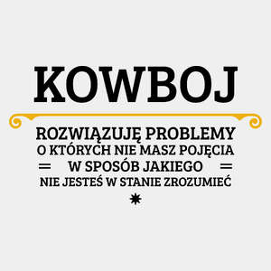 Kowboj - Rozwiązuje Problemy O Których Nie Masz Pojęcia - Męska Koszulka Biała