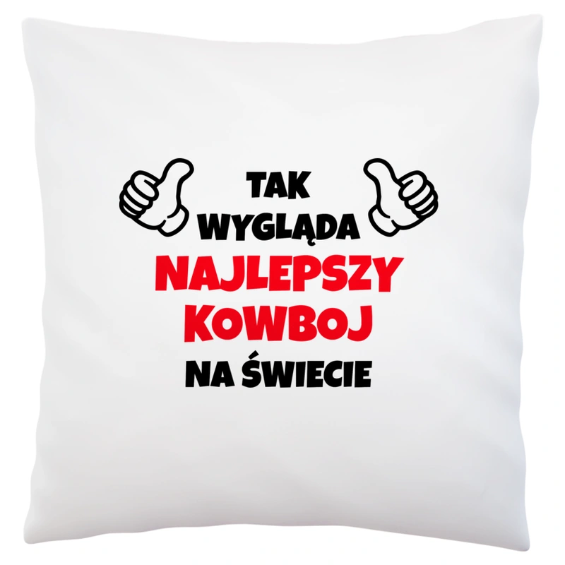 Tak Wygląda Najlepszy Kowboj Na Świecie - Poduszka Biała