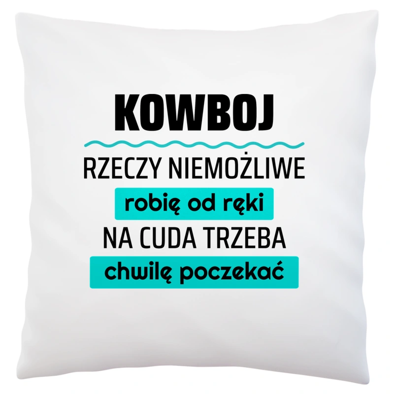 Kowboj - Rzeczy Niemożliwe Robię Od Ręki - Na Cuda Trzeba Chwilę Poczekać - Poduszka Biała