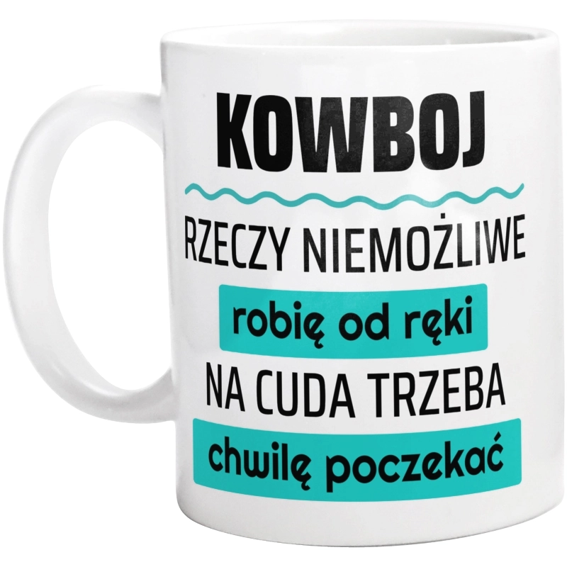 Kowboj - Rzeczy Niemożliwe Robię Od Ręki - Na Cuda Trzeba Chwilę Poczekać - Kubek Biały