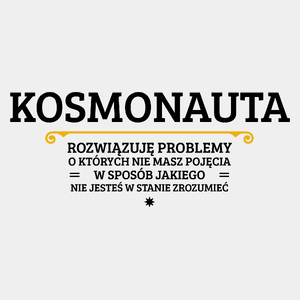 Kosmonauta - Rozwiązuje Problemy O Których Nie Masz Pojęcia - Męska Koszulka Biała