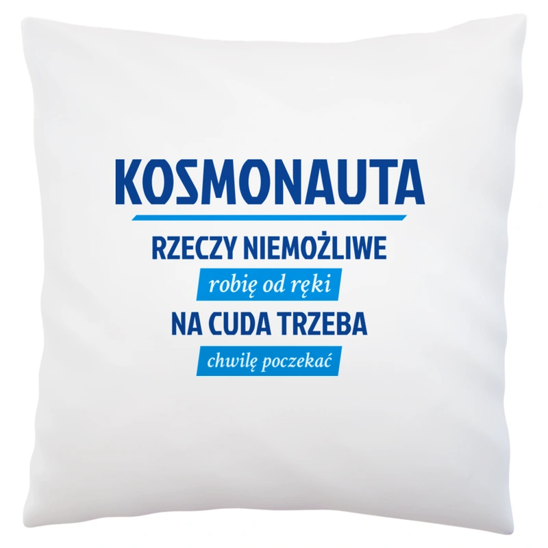 Kosmonauta - Rzeczy Niemożliwe Robię Od Ręki - Na Cuda Trzeba Chwilę Poczekać - Poduszka Biała