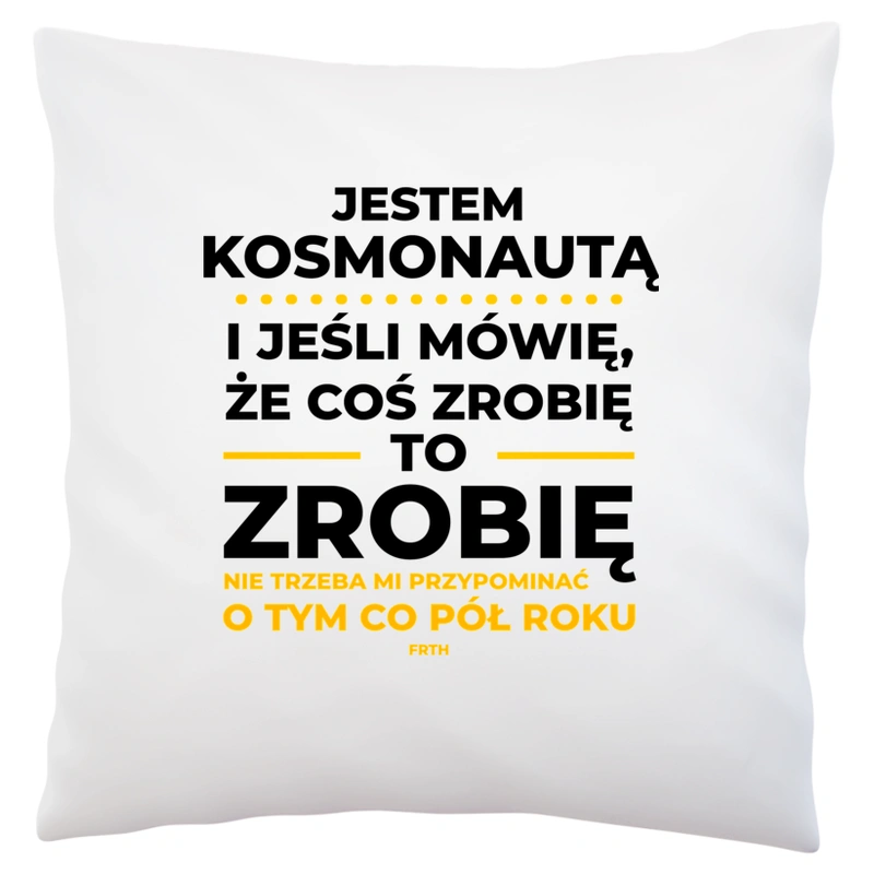 Jeśli Kosmonauta Mówi Że Zrobi, To Zrobi - Poduszka Biała