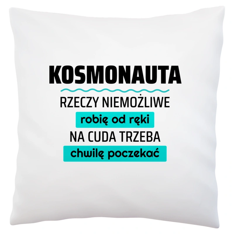 Kosmonauta - Rzeczy Niemożliwe Robię Od Ręki - Na Cuda Trzeba Chwilę Poczekać - Poduszka Biała