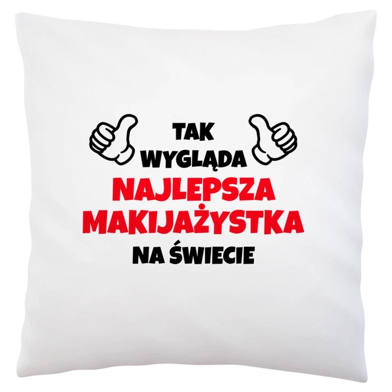 Tak Wygląda Najlepsza Makijażystka Na Świecie - Poduszka Biała