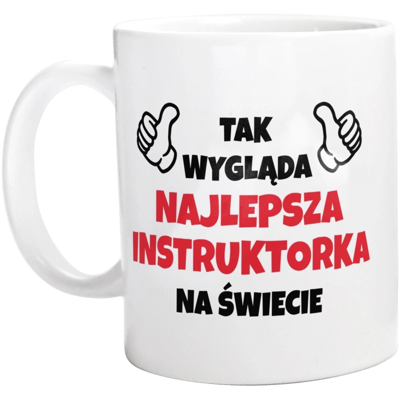 Tak Wygląda Najlepsza Instruktorka Na Świecie - Kubek Biały