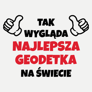 Tak Wygląda Najlepsza Geodetka Na Świecie - Damska Koszulka Biała