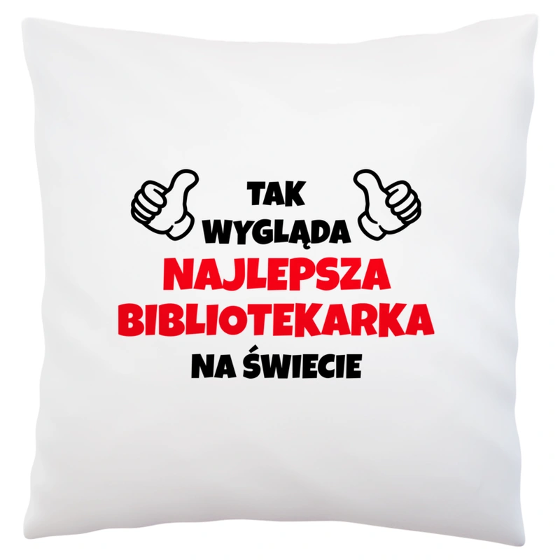 Tak Wygląda Najlepsza Bibliotekarka Na Świecie - Poduszka Biała