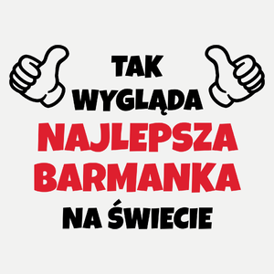 Tak Wygląda Najlepsza Barmanka Na Świecie - Damska Koszulka Biała