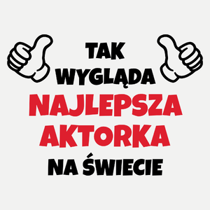 Tak Wygląda Najlepsza Aktorka Na Świecie - Damska Koszulka Biała