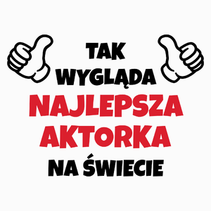 Tak Wygląda Najlepsza Aktorka Na Świecie - Poduszka Biała