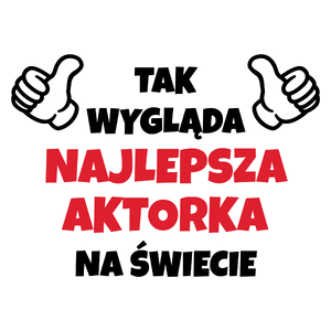 Tak Wygląda Najlepsza Aktorka Na Świecie - Kubek Biały