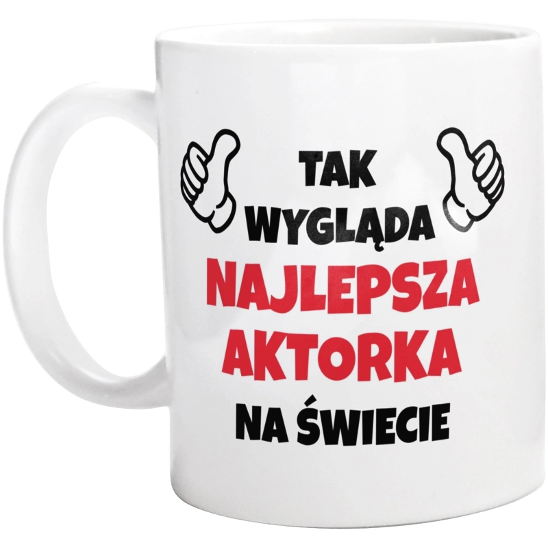 Tak Wygląda Najlepsza Aktorka Na Świecie - Kubek Biały