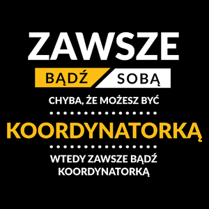 Zawsze Bądź Sobą, Chyba Że Możesz Być Koordynatorką - Torba Na Zakupy Czarna