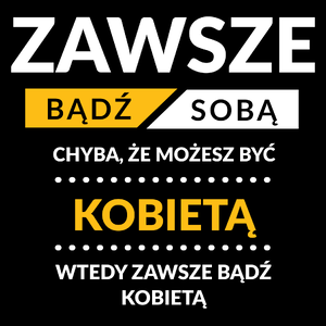 Zawsze Bądź Sobą, Chyba Że Możesz Być Kobietą - Torba Na Zakupy Czarna