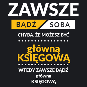 Zawsze Bądź Sobą, Chyba Że Możesz Być Główną Księgową - Damska Koszulka Czarna