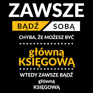 Zawsze Bądź Sobą, Chyba Że Możesz Być Główną Księgową - Torba Na Zakupy Czarna