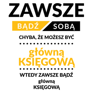 Zawsze Bądź Sobą, Chyba Że Możesz Być Główną Księgową - Kubek Biały