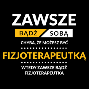 Zawsze Bądź Sobą, Chyba Że Możesz Być Fizjoterapeutką - Torba Na Zakupy Czarna