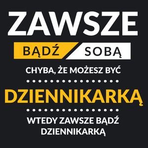 Zawsze Bądź Sobą, Chyba Że Możesz Być Dziennikarką - Damska Koszulka Czarna