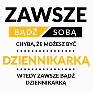 Zawsze Bądź Sobą, Chyba Że Możesz Być Dziennikarką - Poduszka Biała