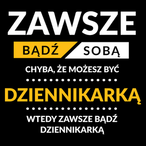 Zawsze Bądź Sobą, Chyba Że Możesz Być Dziennikarką - Torba Na Zakupy Czarna