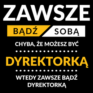 Zawsze Bądź Sobą, Chyba Że Możesz Być Dyrektorką - Torba Na Zakupy Czarna