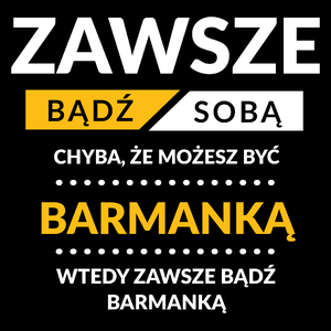 Zawsze Bądź Sobą, Chyba Że Możesz Być Barmanką - Torba Na Zakupy Czarna