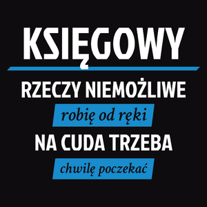 Księgowy - Rzeczy Niemożliwe Robię Od Ręki - Na Cuda Trzeba Chwilę Poczekać - Męska Bluza z kapturem Czarna