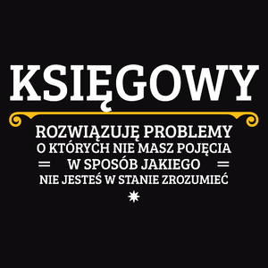 Księgowy - Rozwiązuje Problemy O Których Nie Masz Pojęcia - Męska Koszulka Czarna