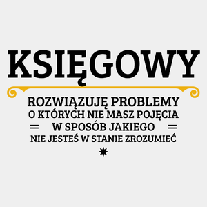 Księgowy - Rozwiązuje Problemy O Których Nie Masz Pojęcia - Męska Koszulka Biała