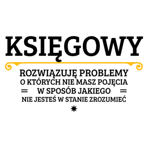 Księgowy - Rozwiązuje Problemy O Których Nie Masz Pojęcia - Kubek Biały