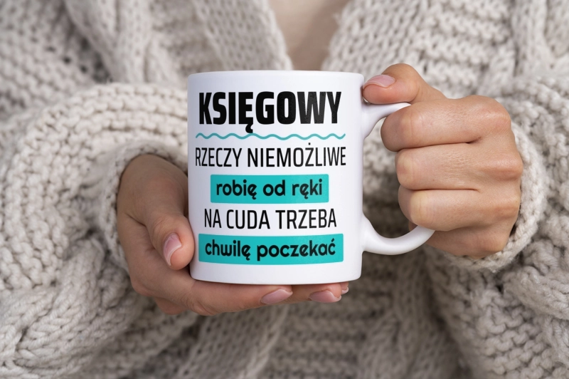 Księgowy - Rzeczy Niemożliwe Robię Od Ręki - Na Cuda Trzeba Chwilę Poczekać - Kubek Biały