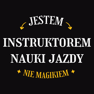 Jestem Instruktorem Nauki Jazdy Nie Magikiem - Męska Koszulka Czarna