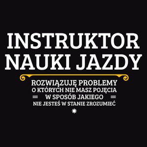 Instruktor Nauki Jazdy - Rozwiązuje Problemy O Których Nie Masz Pojęcia - Męska Koszulka Czarna