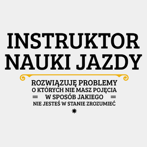 Instruktor Nauki Jazdy - Rozwiązuje Problemy O Których Nie Masz Pojęcia - Męska Koszulka Biała