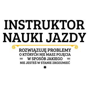 Instruktor Nauki Jazdy - Rozwiązuje Problemy O Których Nie Masz Pojęcia - Kubek Biały